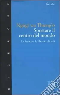 Spostare il centro del mondo. La lotta per le libertà culturali Compra Online