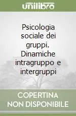 Psicologia sociale dei gruppi. Dinamiche intragruppo e intergruppi Consegna Rapida