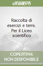 Compra Adesso Raccolta di esercizi e temi. Per il Liceo scientifico