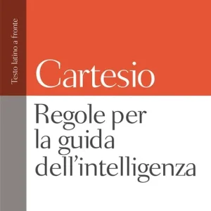 Regole per la guida dell‘intelligenza. Testo latino a fronte Soddisfatti O Rimborsati