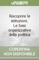 Acquista Ora Riscoprire le istituzioni. Le basi organizzative della politica