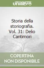 Storia della storiografia. Vol. 31 Delio Cantimori Solo Oggi