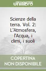 Acquista Ora Scienze della terra. Vol. 2 L‘Atmosfera, l‘Acqua, i climi, i suoli