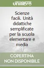 Scienze facili. Unità didattiche semplificate per la scuola elementare e media Subito Disponibile