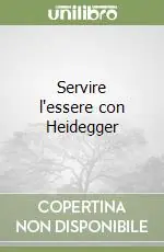 Solo Oggi Servire l‘essere con Heidegger