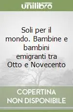 A Buon Prezzo Soli per il mondo. Bambine e bambini emigranti tra Otto e Novecento