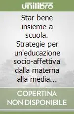Solo Oggi Star bene insieme a scuola. Strategie per un‘educazione socio-affettiva dalla materna alla media inferiore