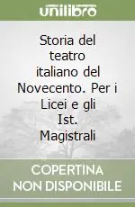 Storia del teatro italiano del Novecento. Per i Licei e gli Ist. Magistrali Più Venduto