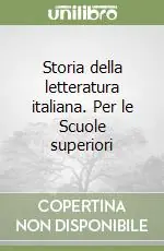 Storia della letteratura italiana. Per le Scuole superiori Compra Adesso