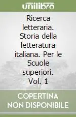 Ricerca letteraria. Storia della letteratura italiana. Per le Scuole superiori. Vol. 1 Economico