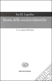 Promo Stagionale Storia delle società islamiche. Vol. 1 Le origini dell‘islam. Secoli VII-XIII