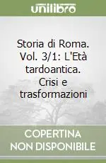 A Buon Prezzo Storia di Roma. Vol. 3/1 L‘Età tardoantica. Crisi e trasformazioni