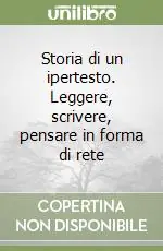 Miglior Prezzo Storia di un ipertesto. Leggere, scrivere, pensare in forma di rete