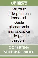 Struttura delle piante in immagini. Guida all‘anatomia microscopica delle piante vascolari Spedito Oggi