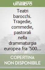 Super Prezzo Teatri barocchi. Tragedie, commedie, pastorali nella drammaturgia europea fra ‘500 e ‘600