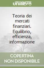 Consegna Rapida Teoria dei mercati finanziari. Equilibrio, efficienza, informazione