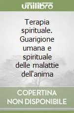 Novità Terapia spirituale. Guarigione umana e spirituale delle malattie dell‘anima