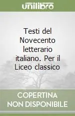 Testi del Novecento letterario italiano. Per il Liceo classico Più Venduto