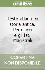 Testo atlante di storia antica. Per i Licei e gli Ist. Magistrali Scelto Dai Clienti