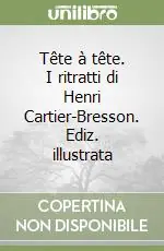 Spedito Oggi Tête à tête. I ritratti di Henri Cartier-Bresson. Ediz. illustrata