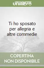 Ti ho sposato per allegria e altre commedie Non Perdere