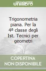 Trigonometria piana. Per la 4ª classe degli Ist. Tecnici per geometri Offerta