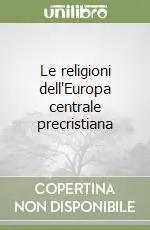 Subito Disponibile Le religioni dell‘Europa centrale precristiana