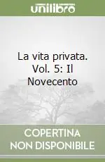 Scelto Dai Clienti La vita privata. Vol. 5 Il Novecento