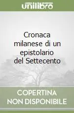 Offerta Speciale Cronaca milanese di un epistolario del Settecento