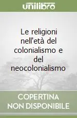 Le religioni nell‘età del colonialismo e del neocolonialismo Reso Gratuito