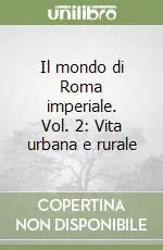Il mondo di Roma imperiale. Vol. 2 Vita urbana e rurale Occasione