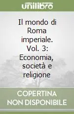 Il mondo di Roma imperiale. Vol. 3 Economia, società e religione Vendita Finale