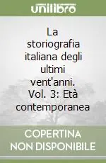 La storiografia italiana degli ultimi vent‘anni. Vol. 3 Età contemporanea Acquista Ora