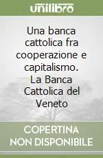 Una banca cattolica fra cooperazione e capitalismo. La Banca Cattolica del Veneto Spedito Oggi