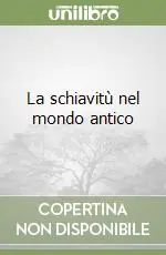 Super Prezzo La schiavitù nel mondo antico