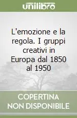 A Buon Prezzo L‘emozione e la regola. I gruppi creativi in Europa dal 1850 al 1950