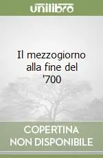 Il mezzogiorno alla fine del ‘700 Offerta Lampo