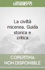Nuovo Arrivo La civiltà micenea. Guida storica e critica