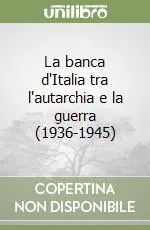 La banca d‘Italia tra l‘autarchia e la guerra (1936-1945) Scelto Dai Clienti