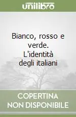 Ultimissimo Modello Bianco, rosso e verde. L‘identità degli italiani