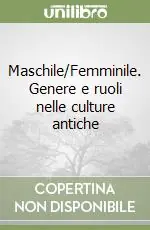 Più Venduto Maschile/Femminile. Genere e ruoli nelle culture antiche
