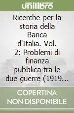 Ricerche per la storia della Banca d‘Italia. Vol. 2 Problemi di finanza pubblica tra le due guerre (1919 Professionale