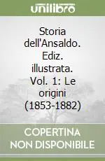 Promozione Storia dell‘Ansaldo. Ediz. illustrata. Vol. 1 Le origini (1853-1882)