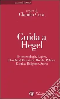 Prezzo Conveniente Guida a Hegel. Fenomenologia, logica, filosofia della natura, morale, politica, estetica, religione, storia