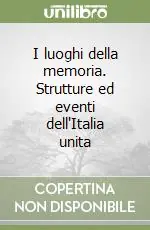 Prezzo Ridotto I luoghi della memoria. Strutture ed eventi dell‘Italia unita