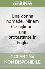 Nuovo Arrivo Una donna nomade. Miriam Castiglione, una protestante in Puglia