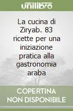 Quantità Limitata La cucina di Ziryab. 83 ricette per una iniziazione pratica alla gastronomia araba