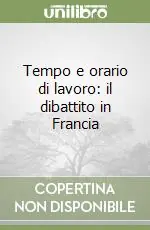 Tempo e orario di lavoro il dibattito in Francia Acquista Ora