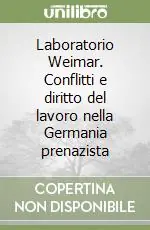 Offerta Limitata Laboratorio Weimar. Conflitti e diritto del lavoro nella Germania prenazista