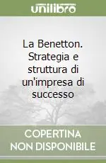 Subito Disponibile La Benetton. Strategia e struttura di un‘impresa di successo